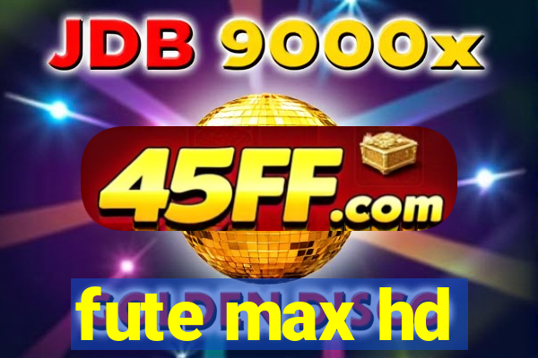 fute max hd